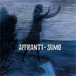 Affranti / Sumo - Sumo / Affranti